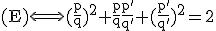 \textrm (E)\Longleftrightarrow (\frac{p}{q})^2+\frac{p}{q}\frac{p'}{q'}+(\frac{p'}{q'})^2=2
